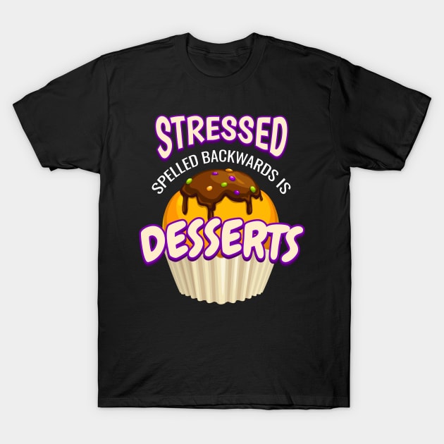 Stressed Desserts Stressed T-Shirt by MooonTees